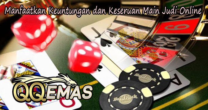 Manfaatkan Keuntungan dan Keseruan Main Judi Online