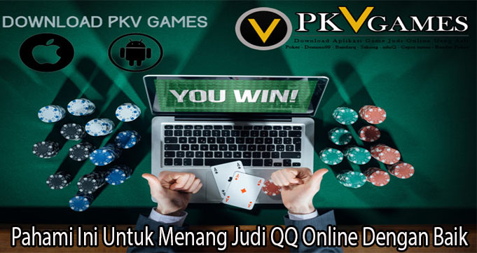 Pahami Ini Untuk Menang Judi QQ Online Dengan Baik